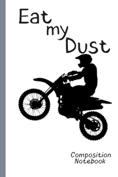 Paperback Eat my Dust Composition Notebook: DIRT BIKE Composition Notebook: Racing Fans Graph Journal, 5x5 Quad Ruled Graph Paper, School Math Teachers, Student Book