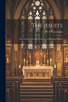 Paperback The Jesuits: Their Constitution and Teaching; a Historical Sketch Book