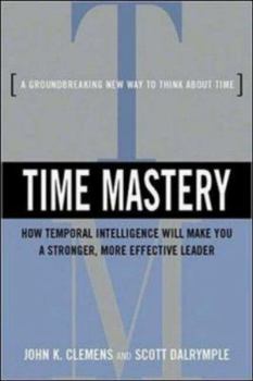 Hardcover Time Mastery: How Temporal Intelligence Will Make You a Stronger, More Effective Leader Book