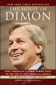 Paperback The House of Dimon: How Jpmorgan's Jamie Dimon Rose to the Top of the Financial World Book