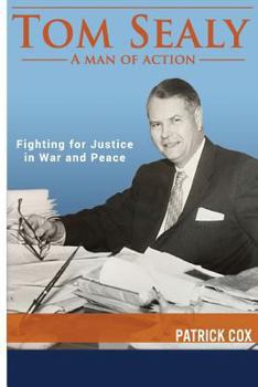 Paperback Tom Sealy - A Man of Action: Fighting for Justice in War and Peace Book