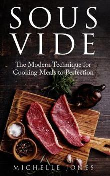 Paperback Sous Vide: The Modern Technique for Cooking Meals to Perfection Book