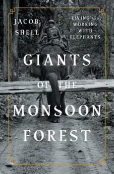 Hardcover Giants of the Monsoon Forest: Living and Working with Elephants Book