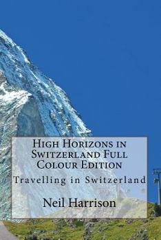 Paperback High Horizons in Switzerland Full Colour Edition: Travelling in Switzerland Book