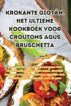 Krokante Giotán. Het ultieme kookboek voor croutons agus bruschetta