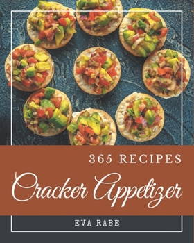 Paperback 365 Cracker Appetizer Recipes: From The Cracker Appetizer Cookbook To The Table Book