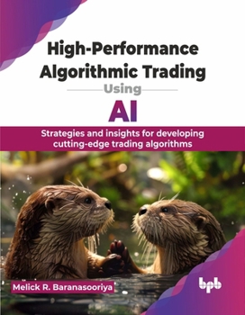 Paperback High-Performance Algorithmic Trading Using AI: Strategies and insights for developing cutting-edge trading algorithms (English Edition) Book