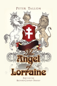 The Angel of Lorraine: The Richard Calveley Trilogy