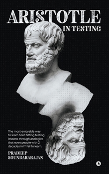 Paperback Aristotle in Testing: The most enjoyable way to learn hard hitting testing lessons through analogies that even people with 2 decades in IT fail to lea Book
