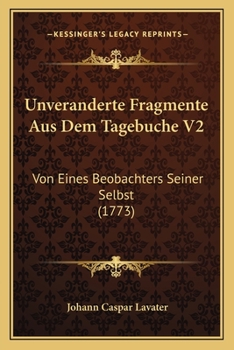 Unveranderte Fragmente Aus Dem Tagebuche V2: Von Eines Beobachters Seiner Selbst (1773)