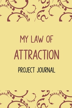 My Law of Attraction Project Journal: Inspirational Business Self Help Self Care Mindfulness Motivation Journal, Manifestation Planner/ the Law of ... Workbook, Money Management Self Help Journal