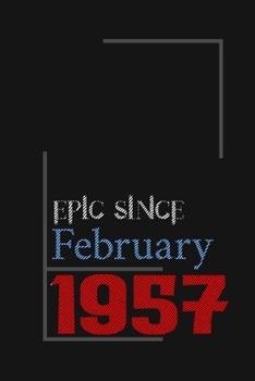 Epic since February 1957, Gift idea: Notebook Birthday Gift For Women, Men, Boss, Coworkers, Colleagues, Students, Friends, Lined Notebook / Journal Gift, 100 Pages, 6x9, Soft Cover