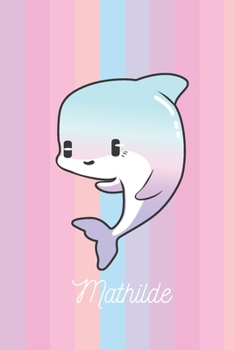 Paperback Mathilde: Dauphin: Personalis? Carnet De Notes Cadeau Lign? Pour Les Filles Et ?tudiantes [French] Book