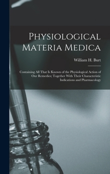 Hardcover Physiological Materia Medica: Containing All That Is Known of the Physiological Action of Our Remedies; Together With Their Characteristic Indicatio Book