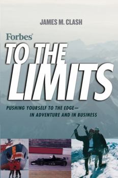 Hardcover Forbes To The Limits: Pushing Yourself to the Edge--in Adventure and in Business Book
