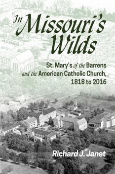 Paperback In Missouri's Wilds: St. Mary's of the Barrens and the American Catholic Church, 1818 to 2016 Book