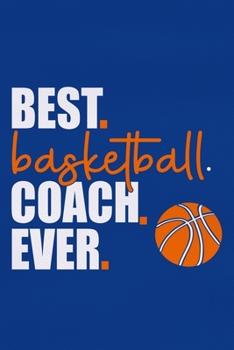 Paperback Best. Basketball. Coach. Ever.: Blank Lined Notebook Journal: Gift For Basketball Coach Dad Mom Brother Father Son Husband Grandpa 6x9 110 Blank Pages Book