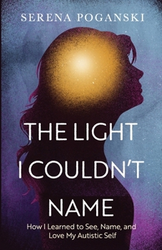 Paperback The Light I Couldn't Name: How I Learned to See, Name, and Love My Autistic Self Book