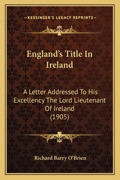 Paperback England's Title In Ireland: A Letter Addressed To His Excellency The Lord Lieutenant Of Ireland (1905) Book