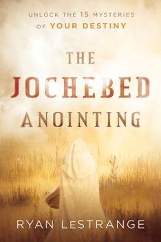 Paperback The Jochebed Anointing: Unlock the 15 Mysteries of Your Destiny Book