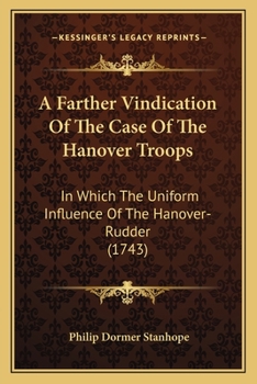 A Farther Vindication Of The Case Of The Hanover Troops: In Which The Uniform Influence Of The Hanover-Rudder