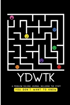 Paperback Ydwtk: A Problem Solving Journal (including the stuff YOU DON'T WANT TO KNOW) Book