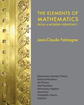 Paperback The Elements of Mathematics from a Modern Viewpoint I: Elementary number theory, Rational numbers, Set Theory, Basic algebra, Geometry, Probability Th Book