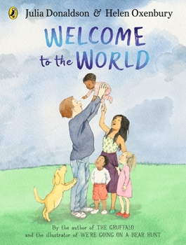 Paperback Welcome to the World: By the author of The Gruffalo and the illustrator of We’re Going on a Bear Hunt Book