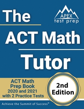 Paperback The ACT Math Tutor: ACT Math Prep Book 2020 and 2021 with 2 Practice Tests [2nd Edition] Book