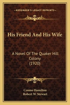 Paperback His Friend And His Wife: A Novel Of The Quaker Hill Colony (1920) Book