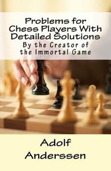 Paperback Problems for Chess Players With Detailed Solutions: By the Creator of the Immortal Game Book