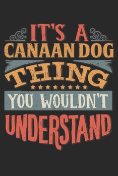 It's A Canaan Dog Thing You Wouldn't Understand: Gift For Canaan Dog Lover 6x9 Planner Journal