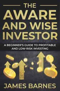 Paperback The Aware and Wise Investor: A Beginner's Guide to Profitable and Low-Risk Investing Book