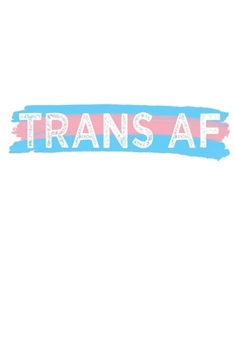Trans AF Notebook: Transgender FTM Blank Lined Journal Notebook (LGBTQ Gifts): 120 Lined Blank Pages // 6 x 9 inches // College Ruled