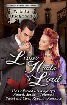 Love Heals a Lord: Sweet and Clean Regency Romance - Book  of the His Majesty's Hounds