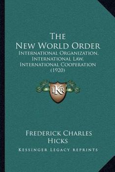 The New World Order: International Organization, International Law, International Cooperation
