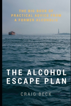Paperback The Alcohol Escape Plan: The Big Book of Practical Advice from a Former Alcoholic Book