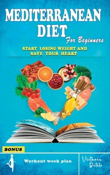 Mediterranean Diet for Beginners: Start Losing Weight Thanks to the Healthiest and Most Complete Diet in the World