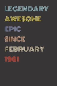 Legendary Awesome Epic Since February 1961 - Birthday Gift For 59 Year Old Men and Women Born in 1961: Blank Lined Retro Journal Notebook, Diary, Vintage Planner