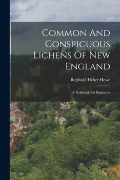 Paperback Common And Conspicuous Lichens Of New England: A Fieldbook For Beginners Book