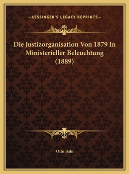 Hardcover Die Justizorganisation Von 1879 In Ministerieller Beleuchtung (1889) [German] Book