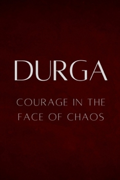 Durga: Courage in the Face of Chaos