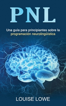 Hardcover Pnl: Una guía para principiantes sobre la programación neurolingüística [Spanish] Book