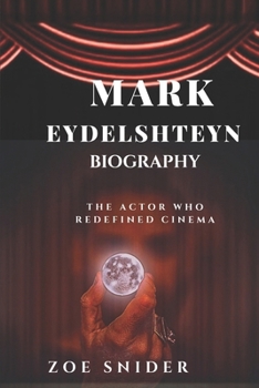 Paperback Mark Eydelshteyn Biography: The Actor Who Redefined Cinema with His Presence and Talent Book