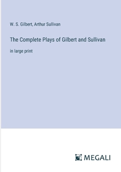 Paperback The Complete Plays of Gilbert and Sullivan: in large print Book