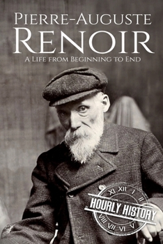 Paperback Pierre-Auguste Renoir: A Life from Beginning to End Book
