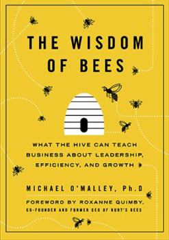 Hardcover The Wisdom of Bees: What the Hive Can Teach Business about Leadership, Efficiency, and Growth Book