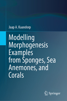 Hardcover Modelling Morphogenesis Examples from Sponges, Sea Anemones, and Corals Book