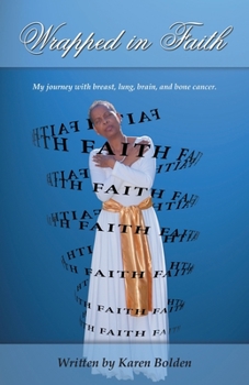 Paperback Wrapped in Faith: My journey with breast, lung, brain, and bone cancer. Book