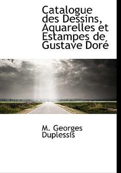 Catalogue des Dessins, Aquarelles et Estampes de Gustave Dor?